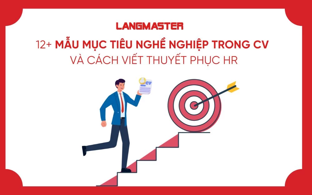 12+ MẪU MỤC TIÊU NGHỀ NGHIỆP TRONG CV VÀ CÁCH VIẾT THUYẾT PHỤC HR