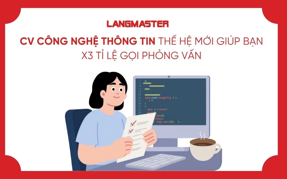 CV CÔNG NGHỆ THÔNG TIN THẾ HỆ MỚI GIÚP BẠN X3 TỈ LỆ GỌI PHỎNG VẤN