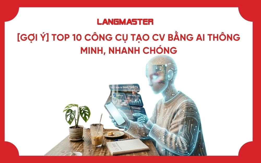[GỢI Ý] TOP 10 CÔNG CỤ TẠO CV BẰNG AI THÔNG MINH, NHANH CHÓNG