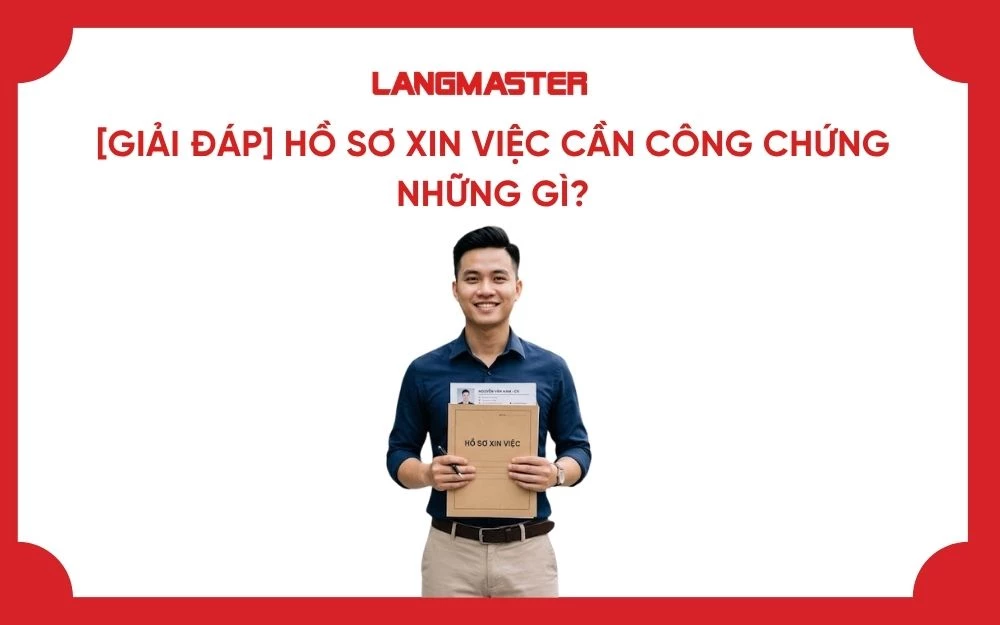 [GIẢI ĐÁP] HỒ SƠ XIN VIỆC CẦN CÔNG CHỨNG NHỮNG GÌ?