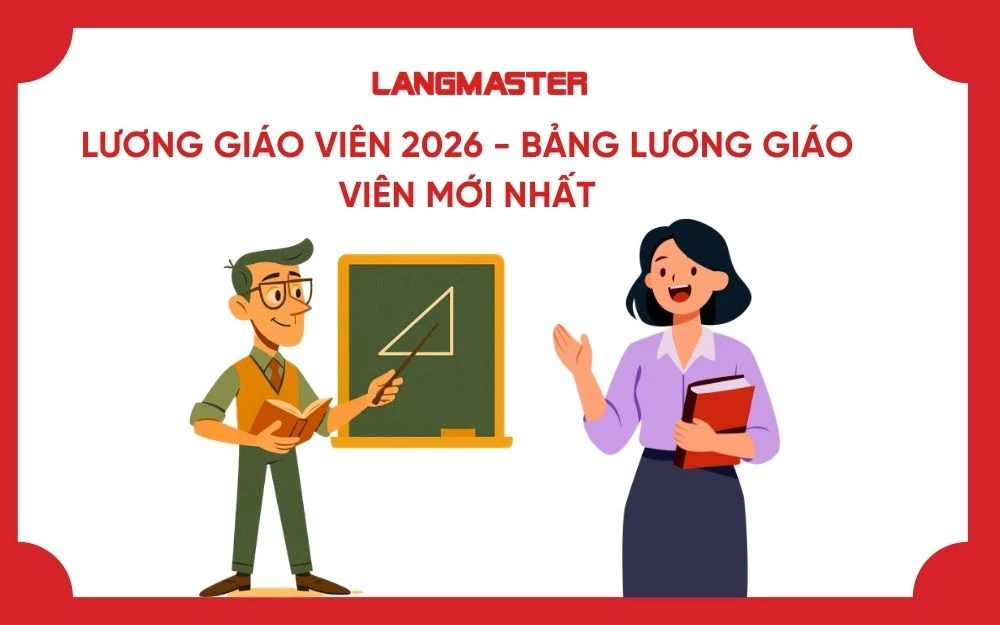 LƯƠNG GIÁO VIÊN 2026 - BẢNG LƯƠNG GIÁO VIÊN MỚI NHẤT