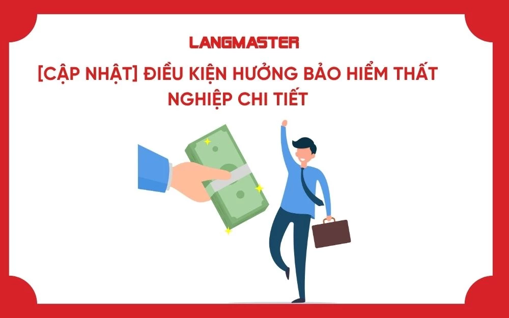 [CẬP NHẬT] ĐIỀU KIỆN HƯỞNG BẢO HIỂM THẤT NGHIỆP CHI TIẾT
