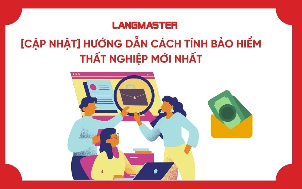 [CẬP NHẬT] HƯỚNG DẪN CÁCH TÍNH BẢO HIỂM THẤT NGHIỆP MỚI NHẤT