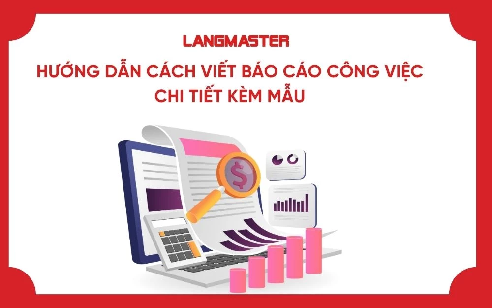 HƯỚNG DẪN CÁCH VIẾT BÁO CÁO CÔNG VIỆC CHI TIẾT KÈM MẪU