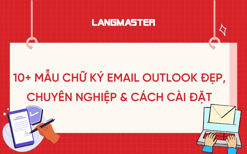 10+ MẪU CHỮ KÝ EMAIL OUTLOOK ĐẸP, CHUYÊN NGHIỆP & CÁCH CÀI ĐẶT
