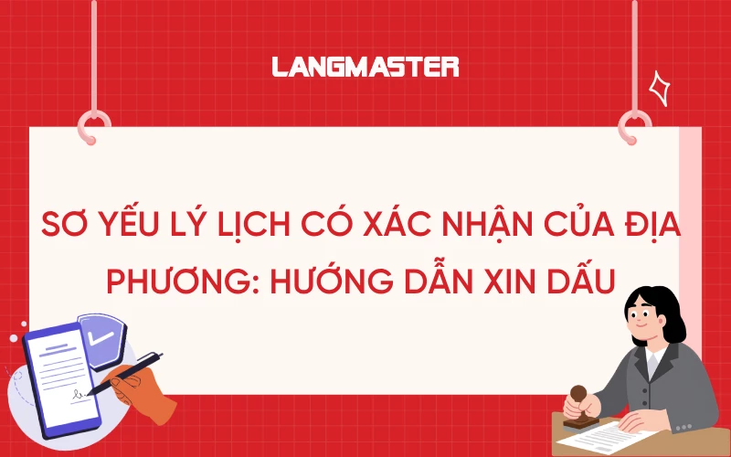SƠ YẾU LÝ LỊCH CÓ XÁC NHẬN CỦA ĐỊA PHƯƠNG: HƯỚNG DẪN XIN DẤU