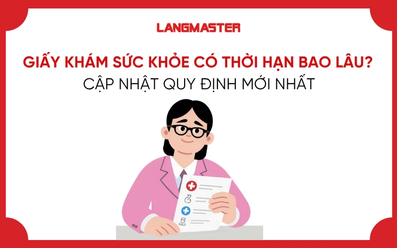 GIẤY KHÁM SỨC KHỎE CÓ THỜI HẠN BAO LÂU? CẬP NHẬT QUY ĐỊNH MỚI NHẤT