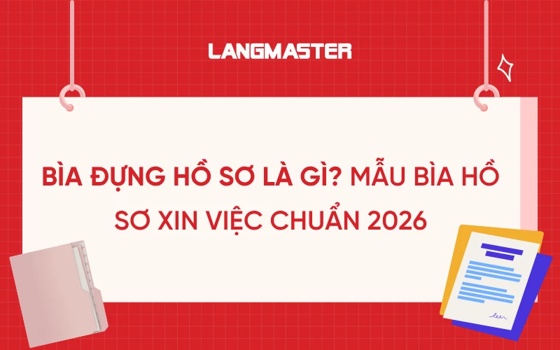 BÌA ĐỰNG HỒ SƠ LÀ GÌ? MẪU BÌA HỒ SƠ XIN VIỆC CHUẨN 2026