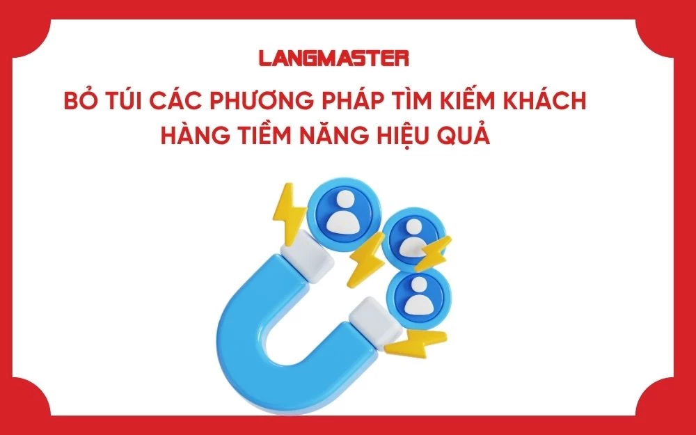 BỎ TÚI CÁC PHƯƠNG PHÁP TÌM KIẾM KHÁCH HÀNG TIỀM NĂNG HIỆU QUẢ