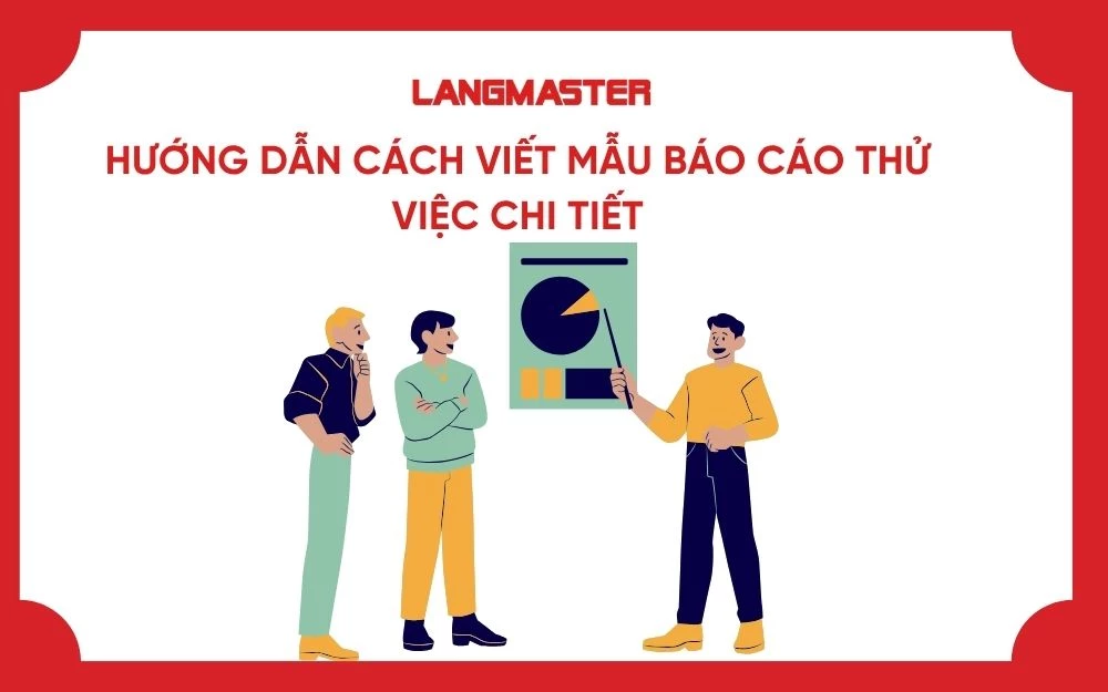 HƯỚNG DẪN CÁCH VIẾT MẪU BÁO CÁO THỬ VIỆC CHI TIẾT
