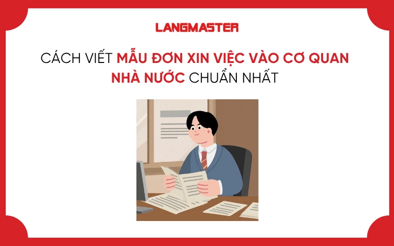 CÁCH VIẾT MẪU ĐƠN XIN VIỆC VÀO CƠ QUAN NHÀ NƯỚC CHUẨN NHẤT