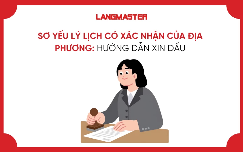 SƠ YẾU LÝ LỊCH CÓ XÁC NHẬN CỦA ĐỊA PHƯƠNG: HƯỚNG DẪN XIN DẤU