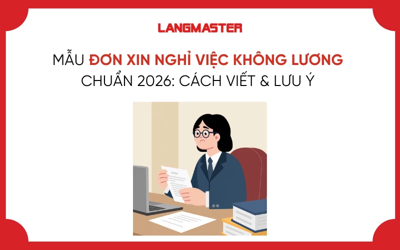 MẪU ĐƠN XIN NGHỈ VIỆC KHÔNG LƯƠNG CHUẨN 2026: CÁCH VIẾT & LƯU Ý