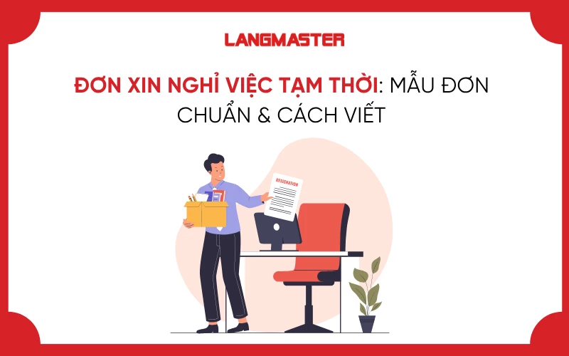 ĐƠN XIN NGHỈ VIỆC TẠM THỜI: MẪU ĐƠN CHUẨN & CÁCH VIẾT