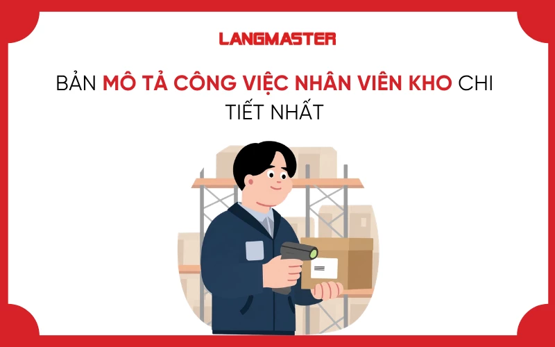 BẢN MÔ TẢ CÔNG VIỆC NHÂN VIÊN KHO CHI TIẾT NHẤT