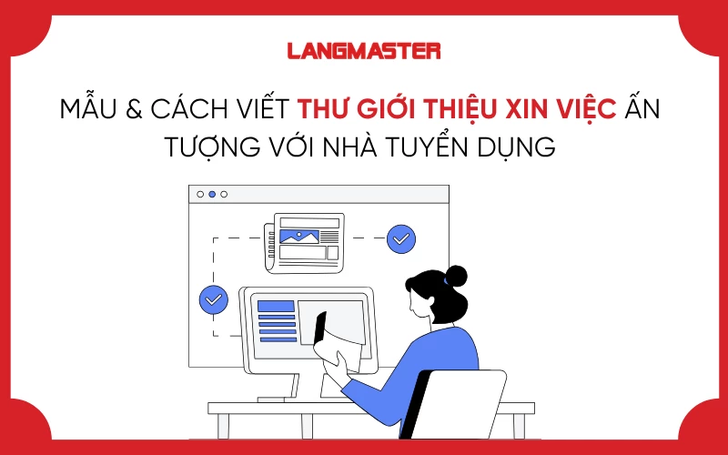 MẪU & CÁCH VIẾT THƯ GIỚI THIỆU XIN VIỆC ẤN TƯỢNG VỚI NHÀ TUYỂN DỤNG
