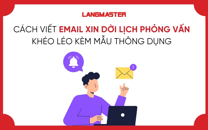 CÁCH VIẾT EMAIL XIN DỜI LỊCH PHỎNG VẤN KHÉO LÉO KÈM MẪU THÔNG DỤNG