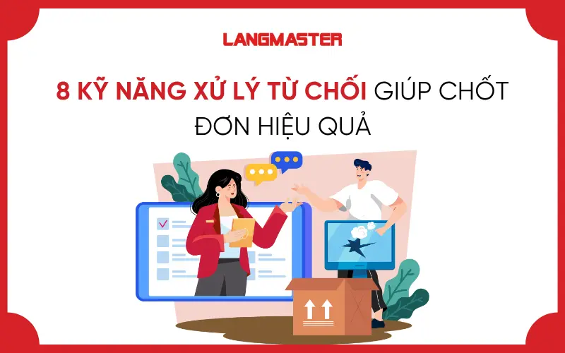 8 KỸ NĂNG XỬ LÝ TỪ CHỐI GIÚP CHỐT ĐƠN HIỆU QUẢ