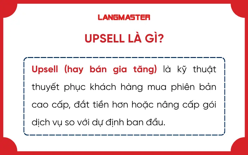 Upsell là kỹ thuật khuyến khích khách hàng nâng cấp lên gói dịch vụ cao cấp hơn