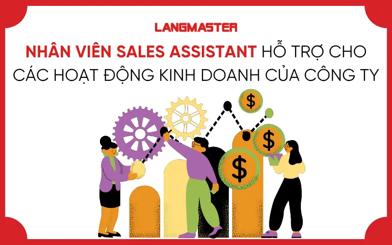 Nhân viên sales assistant hỗ trợ cho các hoạt động kinh doanh của công ty