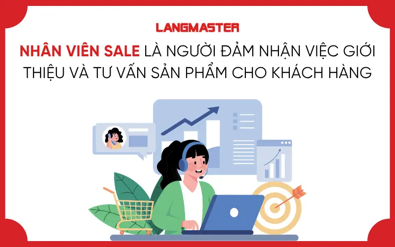 Nhân viên sale là người đảm nhận việc giới thiệu và tư vấn sản phẩm cho khách hàng