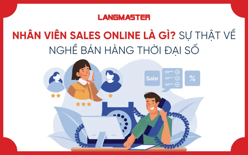 NHÂN VIÊN SALES ONLINE LÀ GÌ? SỰ THẬT VỀ NGHỀ BÁN HÀNG THỜI ĐẠI SỐ