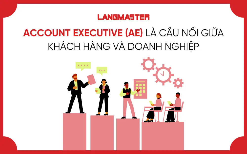Account Executive (AE) là cầu nối giữa khách hàng và doanh nghiệp