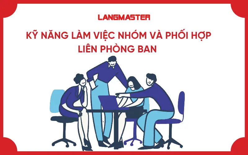 Kỹ năng làm việc nhóm và phối hợp liên phòng ban
