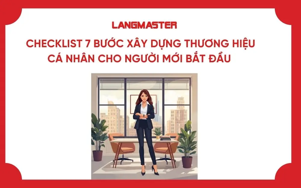 CHECKLIST 7 BƯỚC XÂY DỰNG THƯƠNG HIỆU CÁ NHÂN CHO NGƯỜI MỚI BẮT ĐẦU