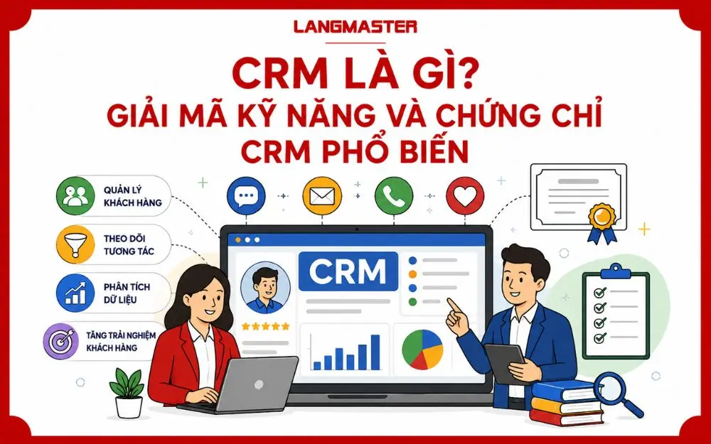 CRM LÀ GÌ? GIẢI MÃ KỸ NĂNG VÀ CHỨNG CHỈ CRM PHỔ BIẾN