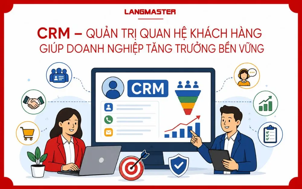 CRM giúp doanh nghiệp quản lý khách hàng, tối ưu bán hàng và tăng trưởng bền vững.