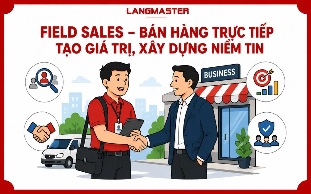 Field Sales gặp gỡ trực tiếp, xây dựng niềm tin và thúc đẩy tăng trưởng doanh số