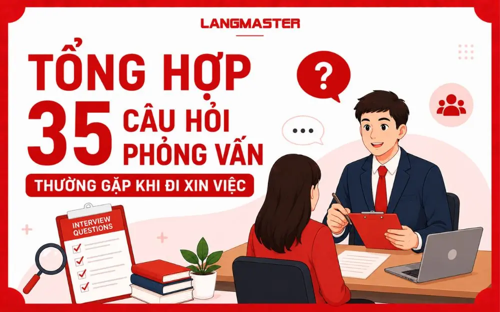 TỔNG HỢP 35 CÂU HỎI PHỎNG VẤN THƯỜNG GẶP KHI ĐI XIN VIỆC