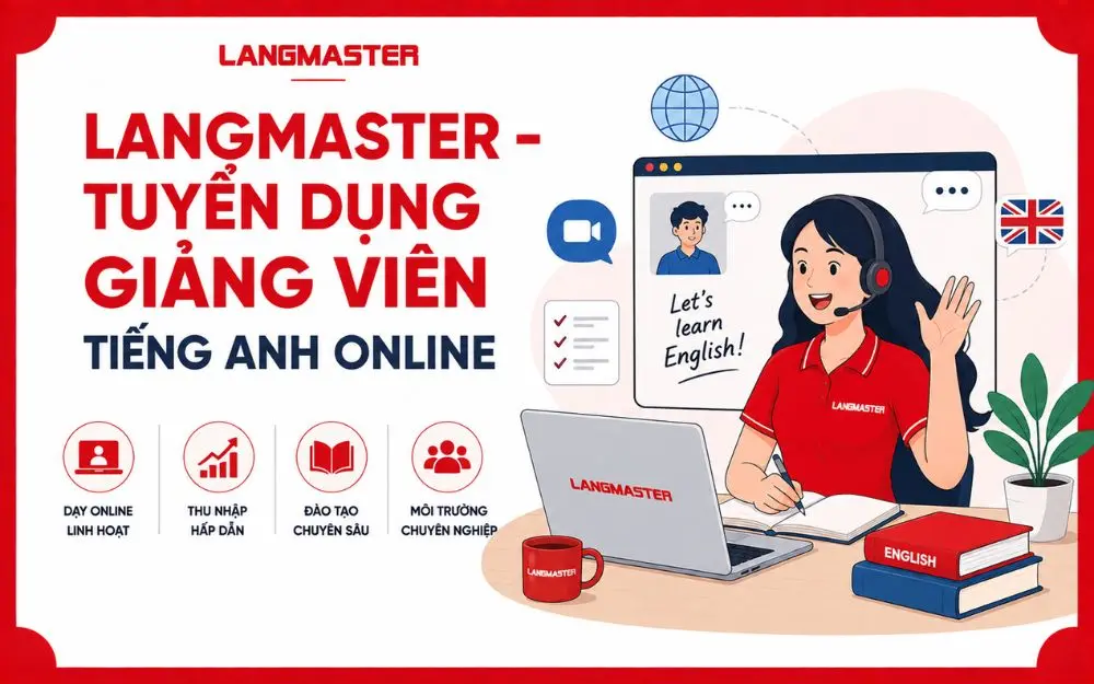 LANGMASTER - TUYỂN DỤNG GIẢNG VIÊN TIẾNG ANH ONLINE