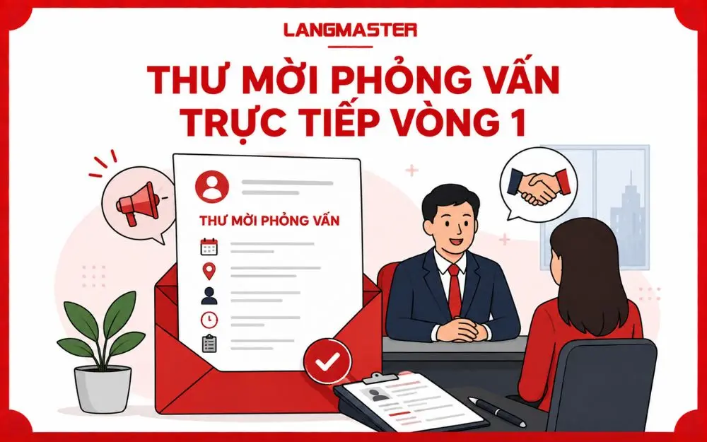 Thư mời phỏng vấn trực tiếp vòng 1 cung cấp đầy đủ lịch hẹn và yêu cầu chuẩn bị.