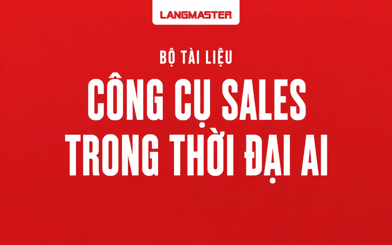 BỘ CÔNG CỤ NÂNG CAO HIỆU SUẤT TRONG THỜI ĐẠI AI