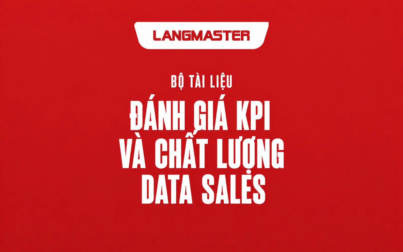 CÁCH ĐÁNH GIÁ KPI VÀ CHẤT LƯỢNG DATA