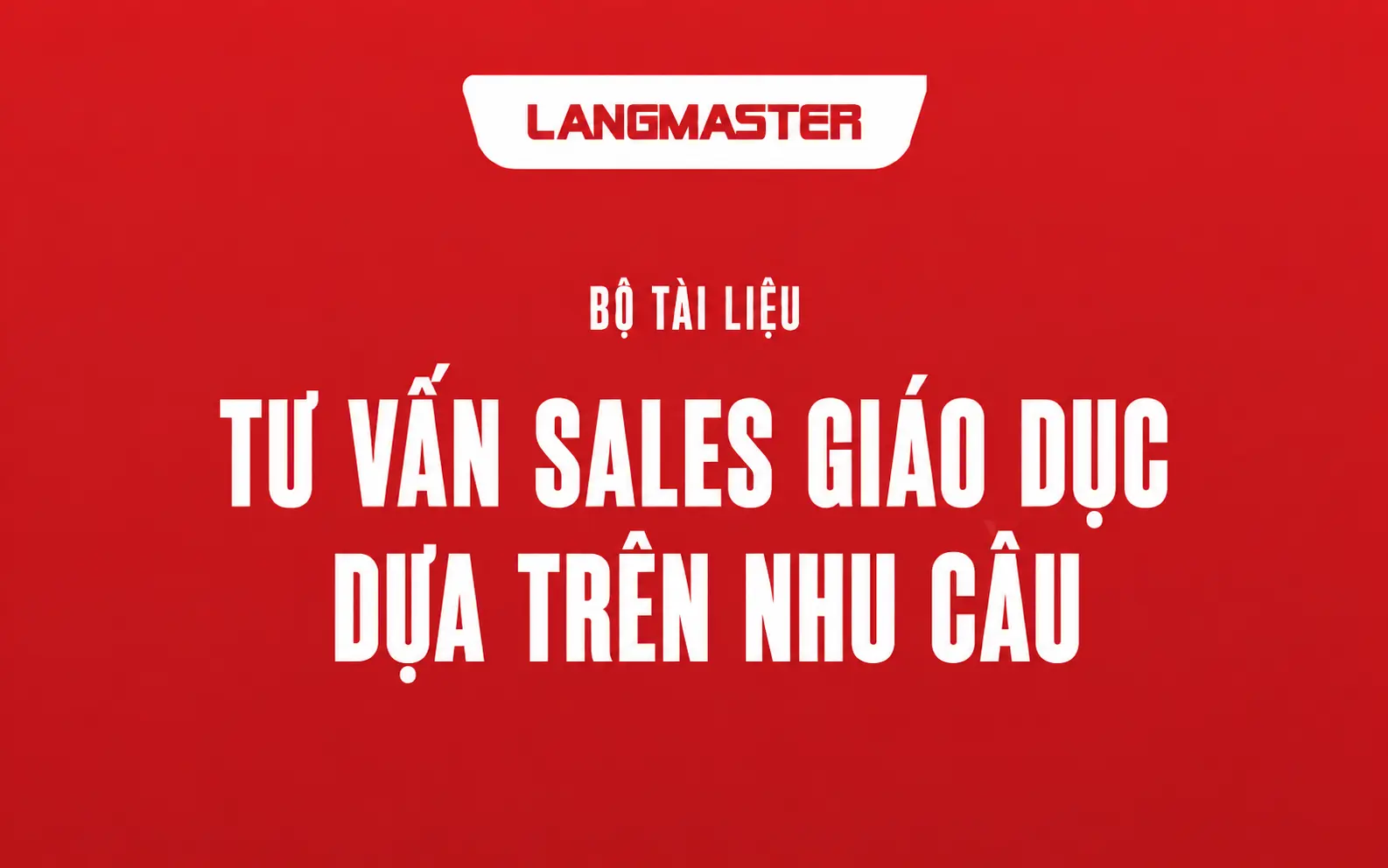 PHƯƠNG PHÁP TƯ VẤN BÁN HÀNG DỰA TRÊN NHU CẦU CỦA KHÁCH HÀNG